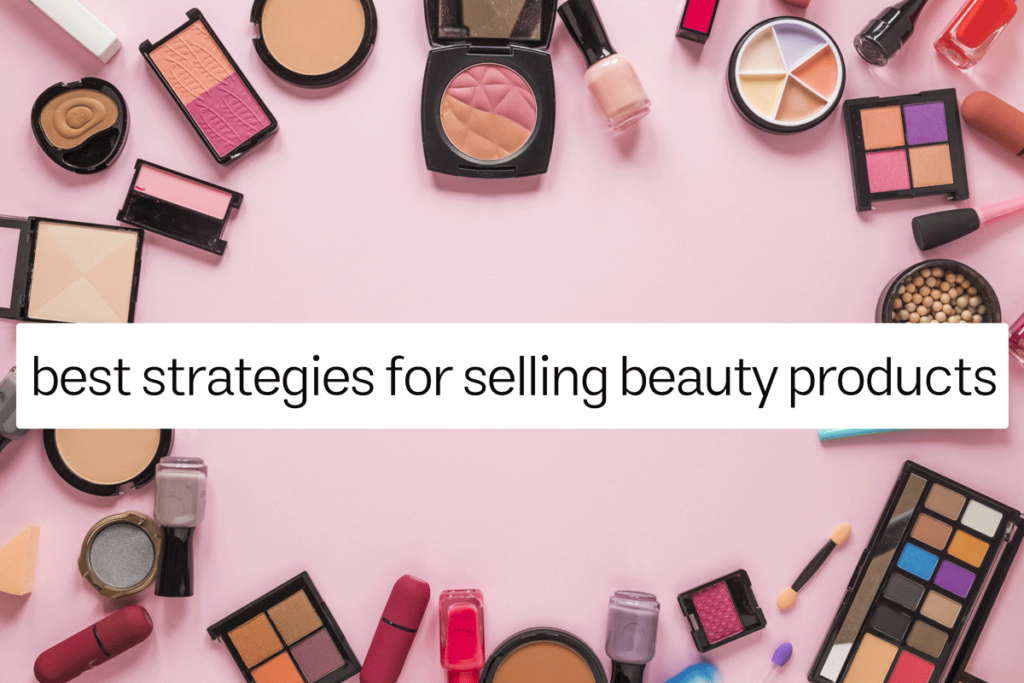 best strategies for selling beauty products