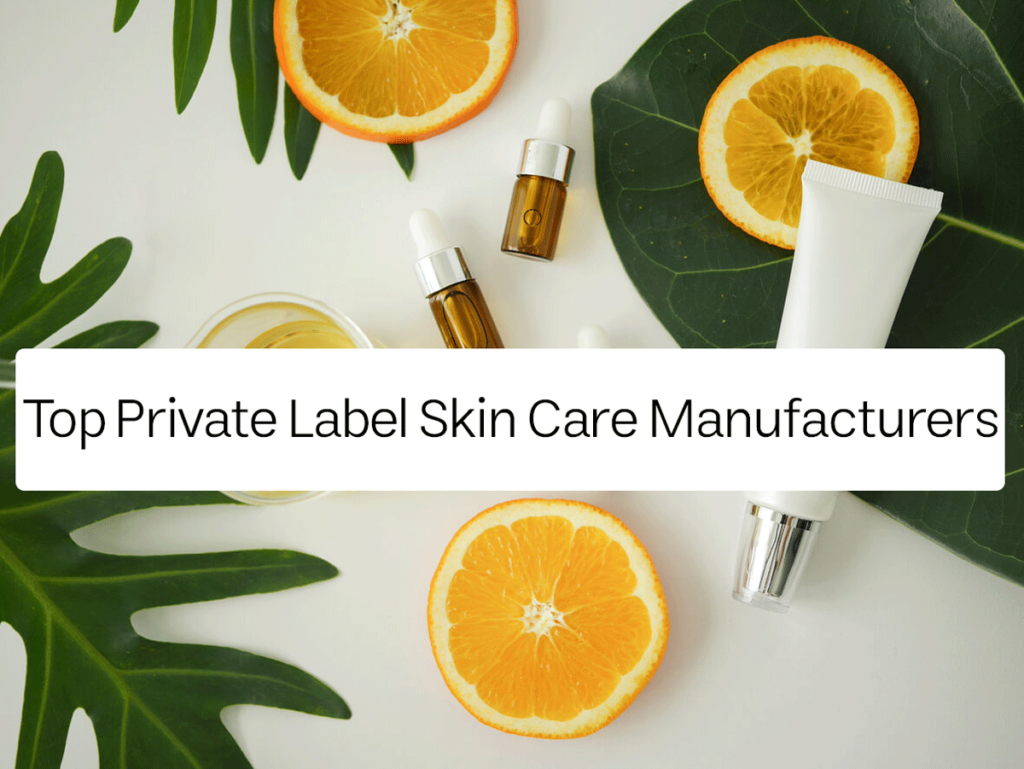 Top Private Label Skin Care Manufacturers: A Comprehensive Guide