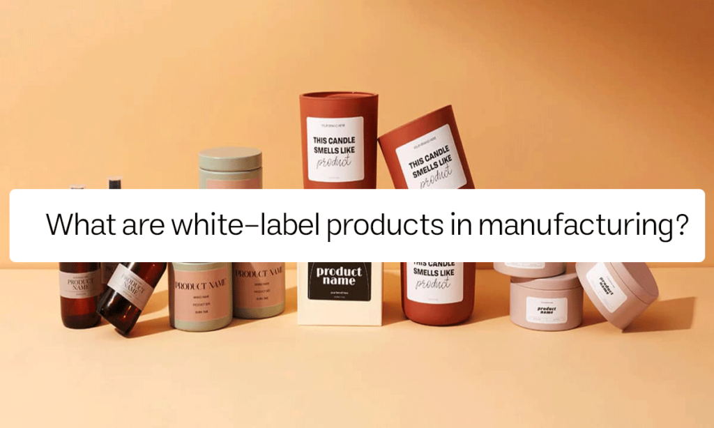 What are white-label products in manufacturing?