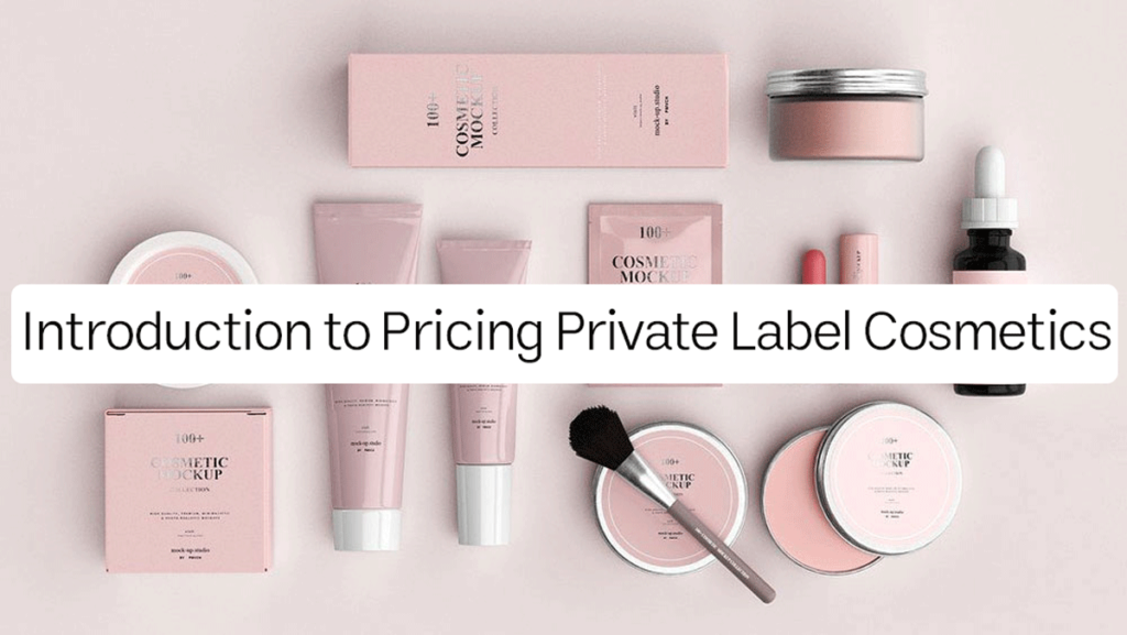 Introduction to Pricing Private Label Cosmetics